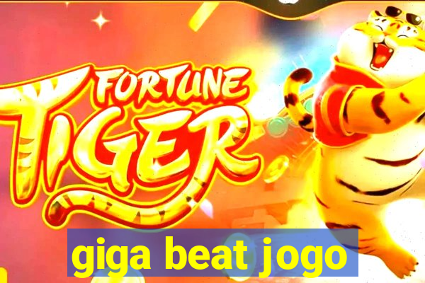 giga beat jogo