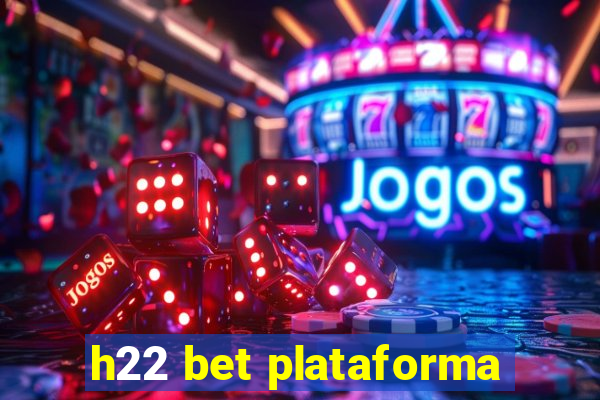 h22 bet plataforma