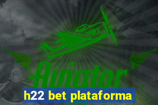 h22 bet plataforma