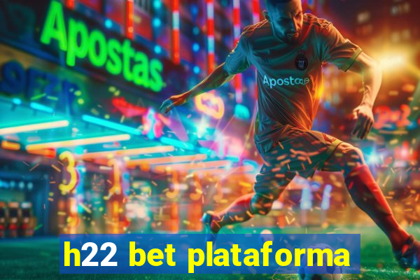 h22 bet plataforma