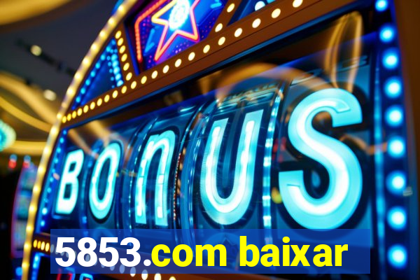 5853.com baixar