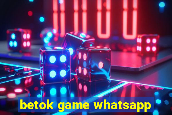 betok game whatsapp