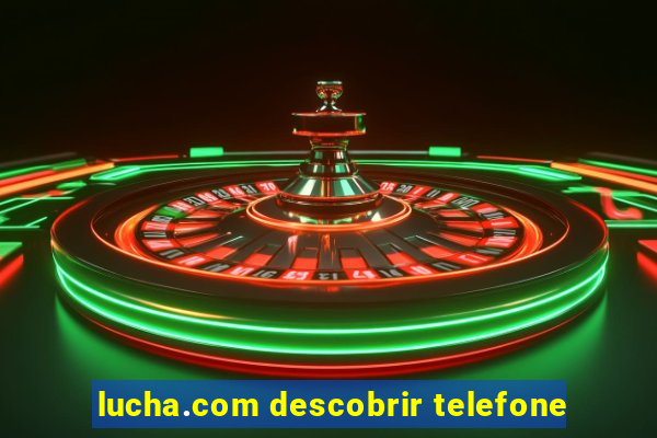 lucha.com descobrir telefone