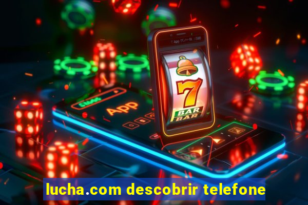 lucha.com descobrir telefone