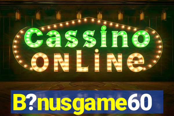 B?nusgame60