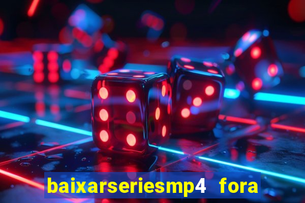 baixarseriesmp4 fora do ar