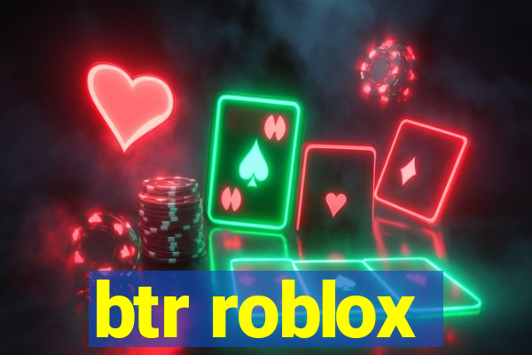 btr roblox