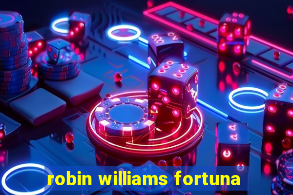 robin williams fortuna