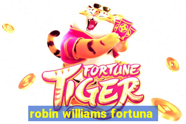 robin williams fortuna