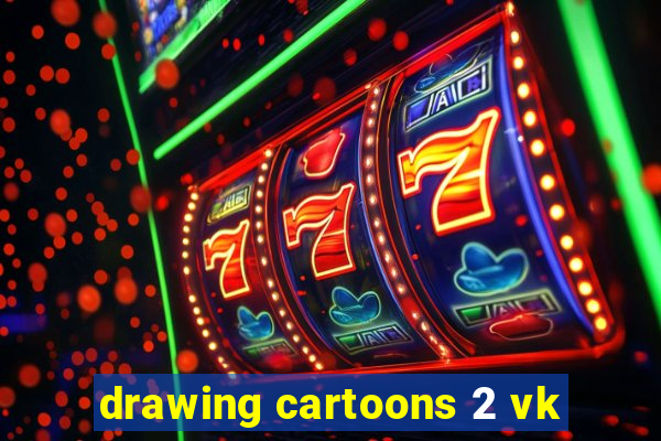 drawing cartoons 2 vk