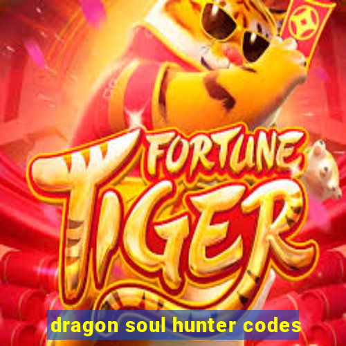 dragon soul hunter codes