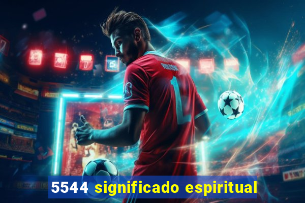 5544 significado espiritual