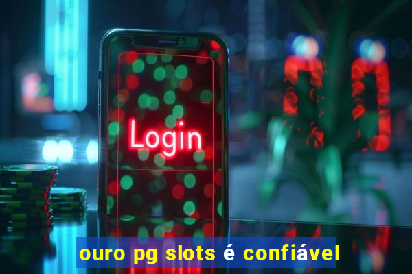 ouro pg slots é confiável