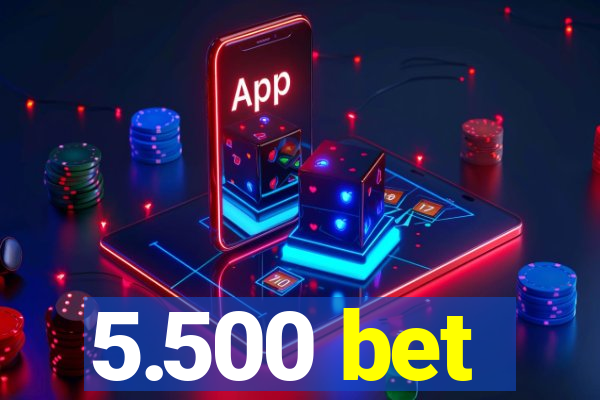 5.500 bet