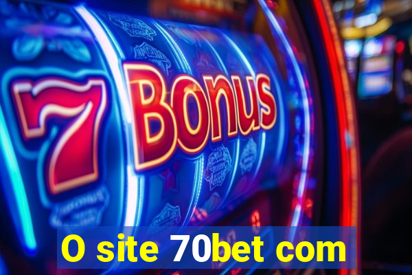 O site 70bet com