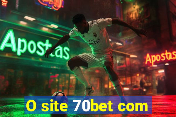 O site 70bet com