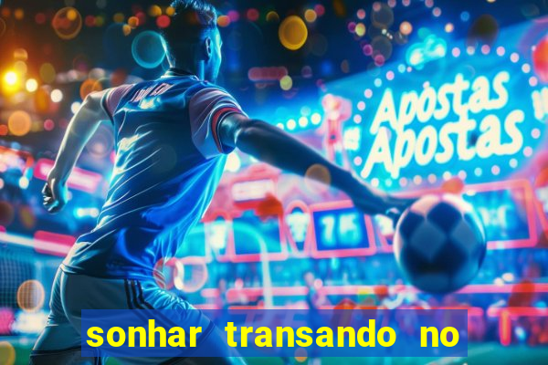 sonhar transando no jogo do bicho