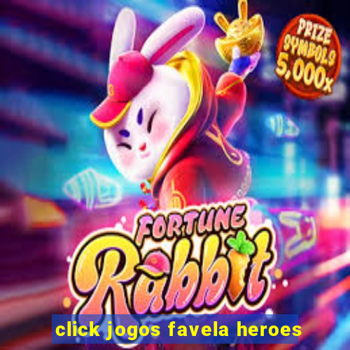 click jogos favela heroes