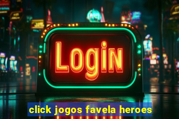 click jogos favela heroes