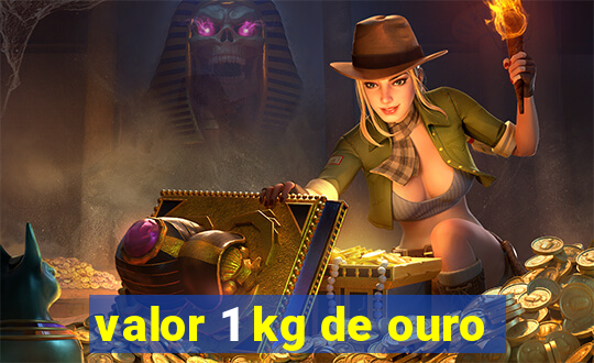 valor 1 kg de ouro