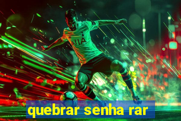 quebrar senha rar