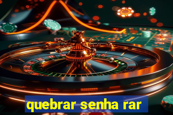 quebrar senha rar