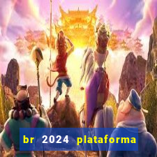 br 2024 plataforma de jogos