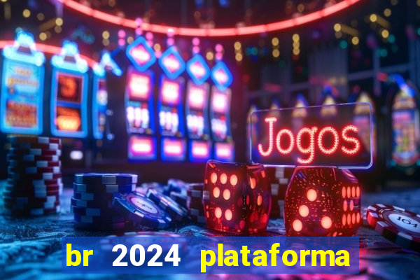 br 2024 plataforma de jogos