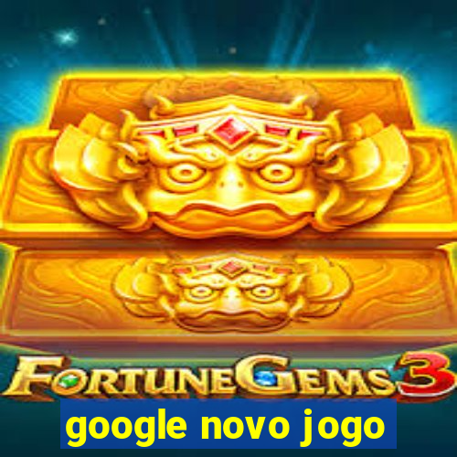 google novo jogo