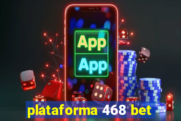 plataforma 468 bet