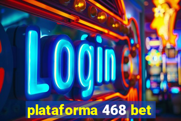 plataforma 468 bet