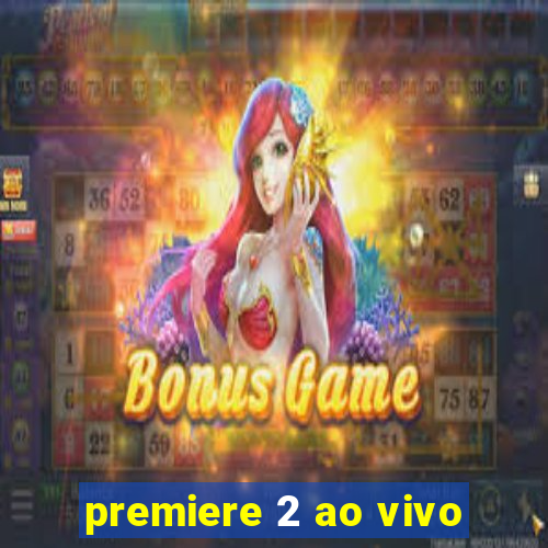 premiere 2 ao vivo