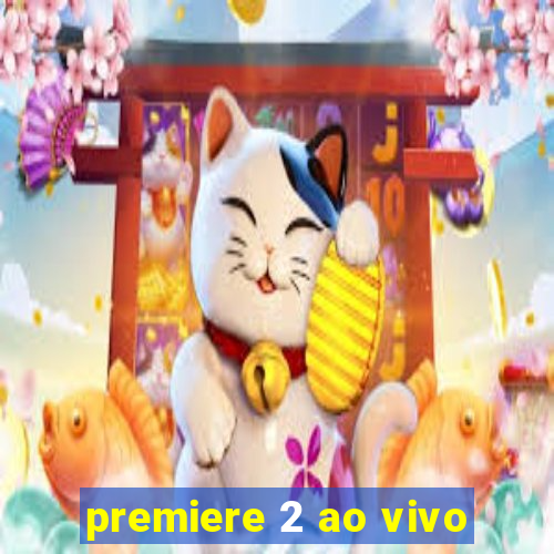 premiere 2 ao vivo