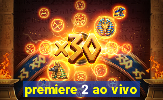 premiere 2 ao vivo