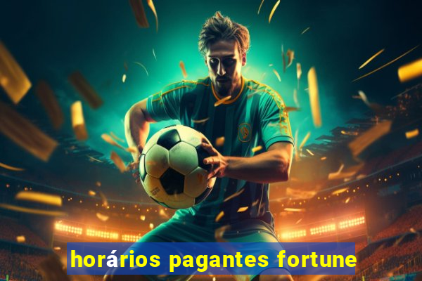 horários pagantes fortune