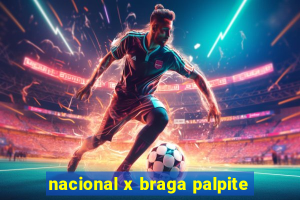 nacional x braga palpite