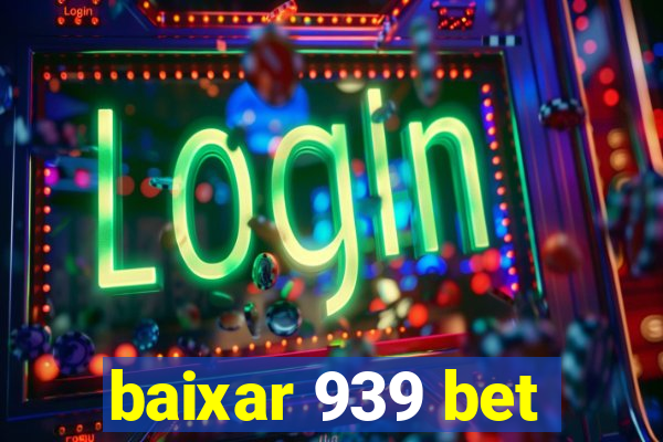 baixar 939 bet