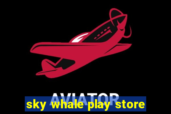 sky whale play store