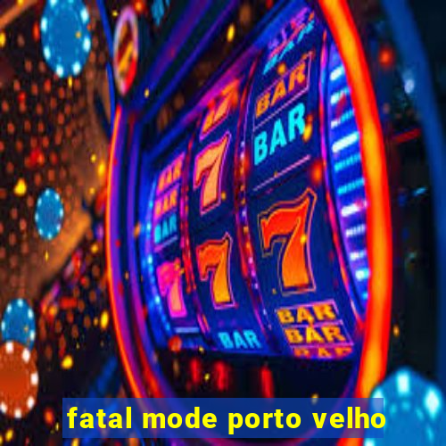 fatal mode porto velho