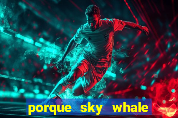 porque sky whale saiu da play store