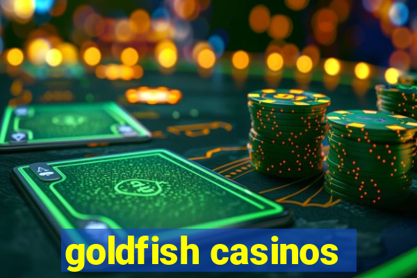 goldfish casinos