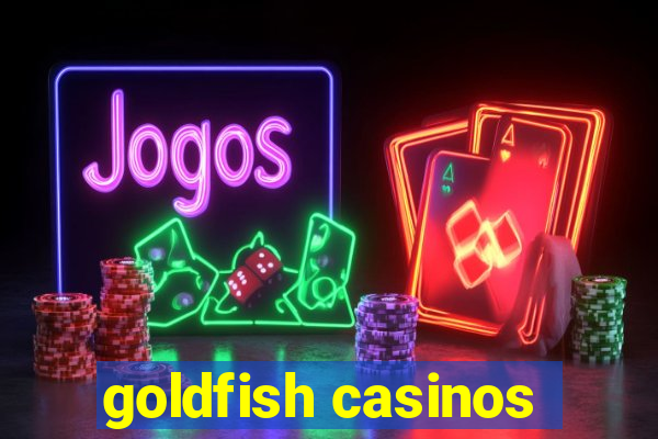 goldfish casinos