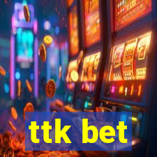 ttk bet