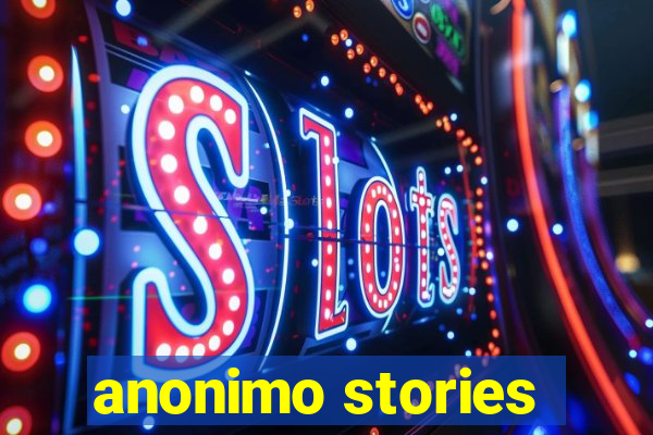 anonimo stories