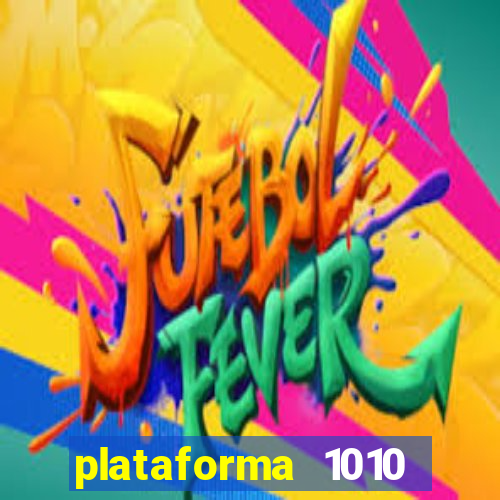 plataforma 1010 jogo do tigre