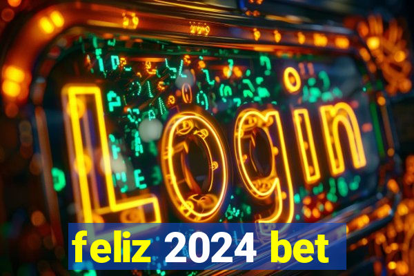 feliz 2024 bet