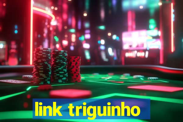 link triguinho