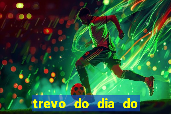 trevo do dia do jogo do bicho