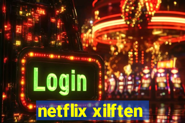 netflix xilften