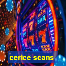 cerice scans